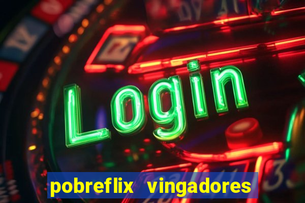 pobreflix vingadores guerra infinita